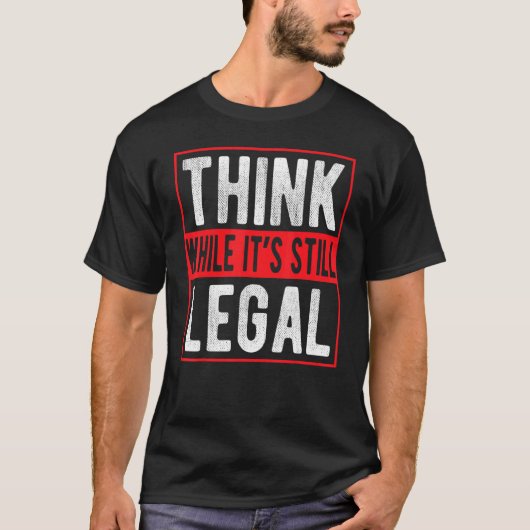 Denk dat het nog steeds legaal is t-shirt (Voorkant)