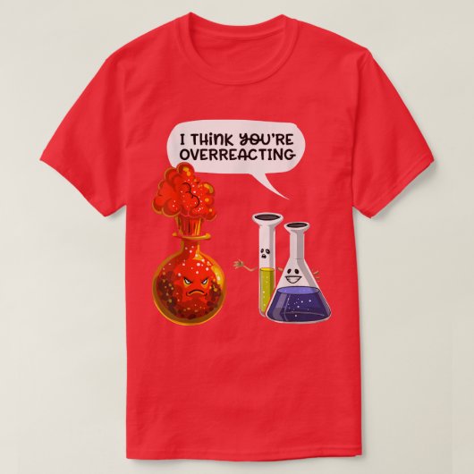 denk dat je overreageert - Funny Nerd Chemistry's T-shirt (Design voorkant)