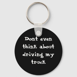 Denk er niet eens aan mijn truck te rijden sleutelhanger
