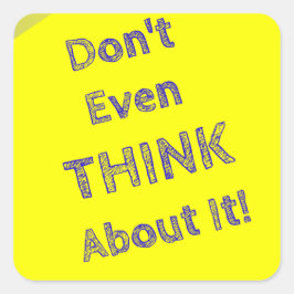 Denk er niet eens aan vierkante sticker