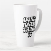 Denk Er Niet Teveel Over Na! Latte Mok (Rechterhoek)