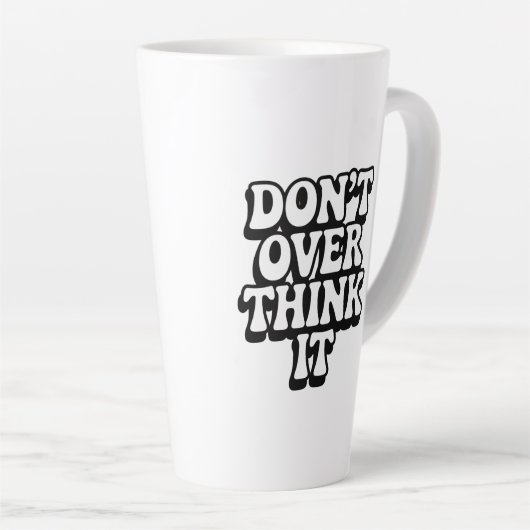 Denk Er Niet Teveel Over Na! Latte Mok (Rechterhoek)