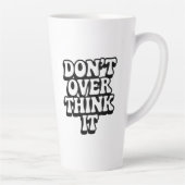 Denk Er Niet Teveel Over Na! Latte Mok (Rechts)