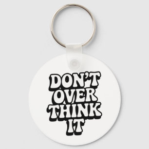 Denk Er Niet Teveel Over Na!  Sleutelhanger