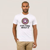 Denk er zelfs maar over na t-shirt (Voorkant volledig)