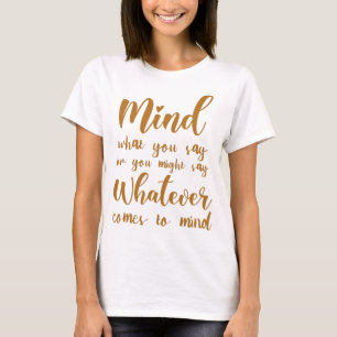 Denk eraan wat je zegt of wat je ook zegt.  t-shirt