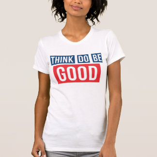Denk goed, doe goed, wees goed shirt