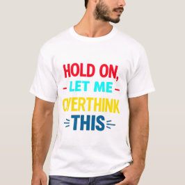 Denk hier eens over na: een typografische levensle t-shirt