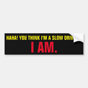 Denk je dat ik een trage chauffeur ben? Dat ben ik Bumpersticker
