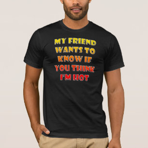 Denk je dat ik hot Funny T-Shirt T - shirts ben?