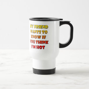 Denk je dat ik hot Funny Travel Mug ben? Reisbeker