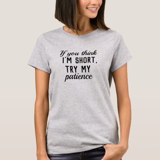 "Denk je dat ik kort mijn geduld probeer" Letter P T-shirt (Voorkant)