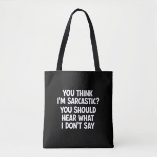 Denk je dat ik sarcastisch ben? Je zou moeten hore Tote Bag