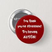 Denk je dat je gestresst bent? Probeer eens AUTISM Ronde Button 5,7 Cm (Voorkant /achterkant)