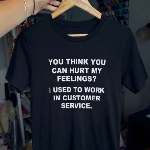 Denk je dat je mijn gevoelens kunt kwetsen Grappig T-shirt