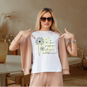 denk je dat ze een wilde bloem is t-shirt