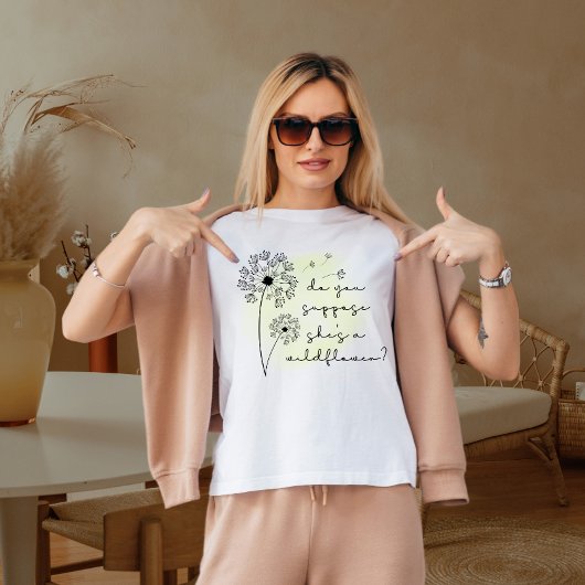 denk je dat ze een wilde bloem is t-shirt