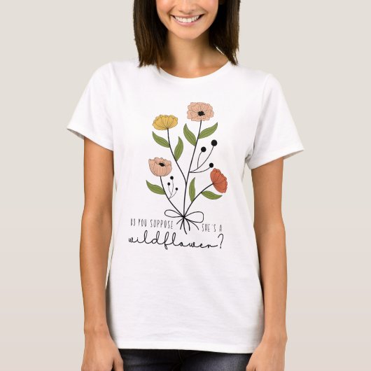 Denk je dat ze een wilde bloem is? t-shirt (Voorkant)