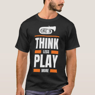 Denk minder Speel Tuba Meer - Grappig Muzikant T-s T-shirt