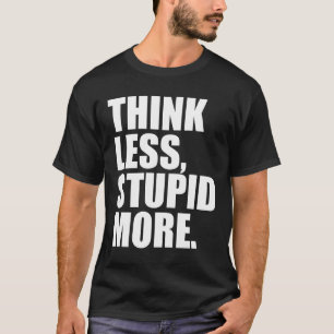DENK MINDER STUPID MEER T-SHIRT