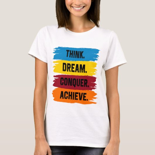 Denk na, Dream, Verover, Achieve T-Shirt (Voorkant)