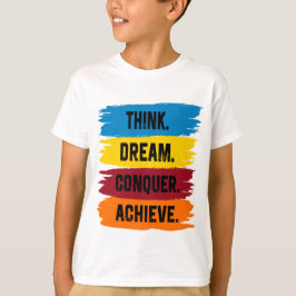 Denk na, Dream, Verover, Achieve T-Shirt