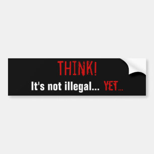 Denk na! Het is niet illegaal... Toch... Bumpersticker