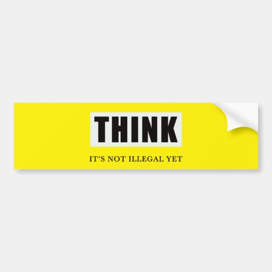 Denk na. Het is nog niet illegaal Bumpersticker (Voorkant)