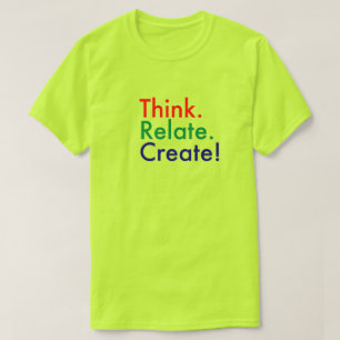 Denk na. Relate. Creëer. T-shirt