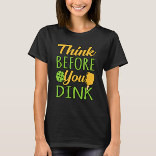 Denk na voordat je Pickleball Paddle Player Coa T-shirt