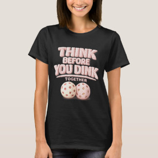 Denk na voordat je samen pickleball tee drinkt  t-shirt