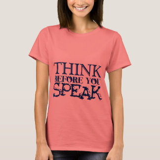 Denk na voordat je spreekt! t-shirt