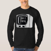 Denk niet dat u Tv Indoctrinatie Mind Control C T-shirt (Voorkant)