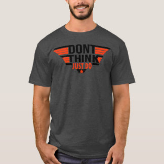 Denk niet, doe het gewoon Grappig citaat T-shirt