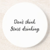 Denk niet na. Begin te drink. Zandsteen Onderzetter (Voorkant)