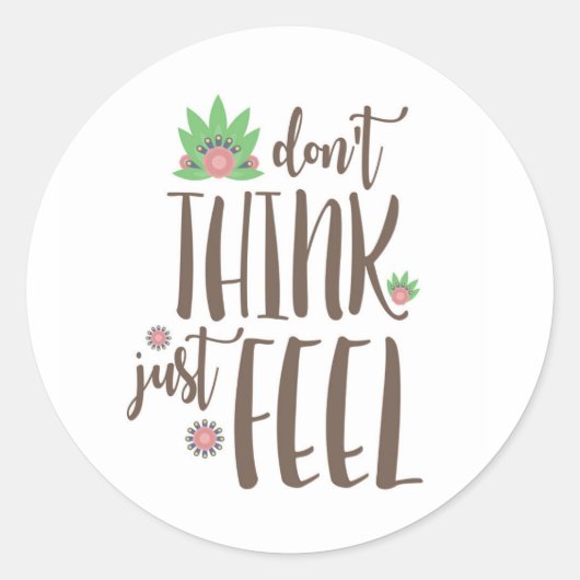 Denk niet, voel gewoon, motivatie citaat ronde sticker (Voorkant)