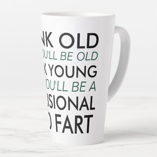 Denk oud en je zult oud zijn latte mok (Rechterhoek)