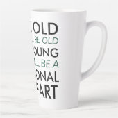 Denk oud en je zult oud zijn latte mok (Rechts)