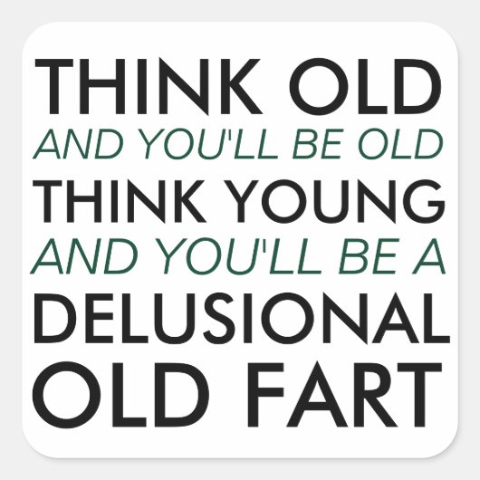 Denk oud en je zult oud zijn vierkante sticker (Voorkant)