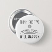 Denk Positieve & positieve dingen zullen gebeuren. Ronde Button 5,7 Cm (Voorkant /achterkant)