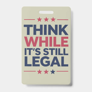 Denk terwijl het nog legaal is Republikeinse cadea Badge