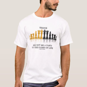 Denk zijn geen Pand in The Game van het Leven T-shirt