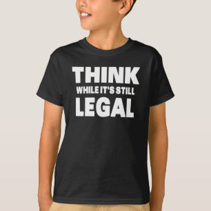 Denk Zolang het Nog Legaal is T-shirt
