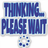 Denken… Even Geduld – Funny Loading Mind Quote D Sticker (Voorkant)