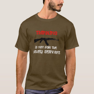 DENKEN IS NIET VOOR DE GEWAPENDE DIENST T-SHIRT