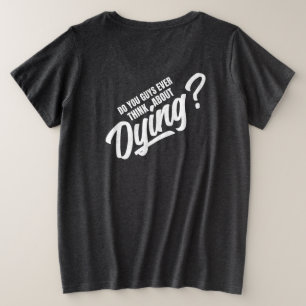 denken jullie ooit aan doodgaan grote maat t-shirt