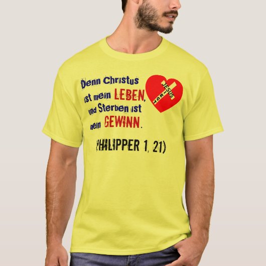 Denn Christus ist mein Leben,... (Philipper 1, 21) T-shirt (Voorkant)