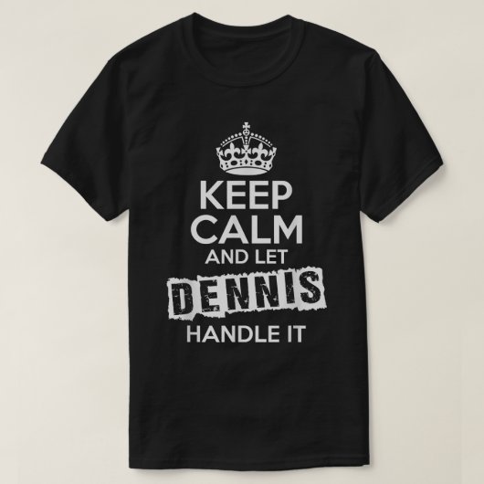 Dennis T-Shirt Keep Calm and Let Dennis Handle It (Design voorkant)