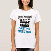 Dental Assistant Casting Director T-shirt (Voorkant)