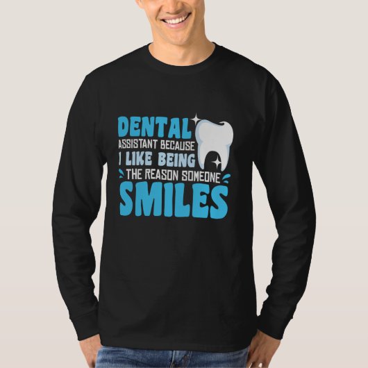 Dental Assistant I Like Being The Reason Someone S T-shirt (Voorkant)